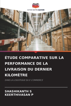 Étude Comparative Sur La Performance de la Livraison Du Dernier Kilomètre (French Edition)