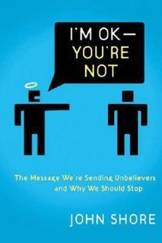 Paperback I'm Okay -- You're Not: The Message We're Sending Unbelievers and Why We Should Stop Book