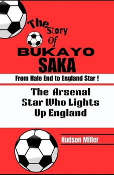 The Story of BUKAYO SAKA: From Hale End to England Star: The Arsenal Star Who Lights Up England