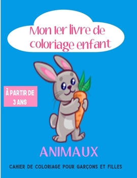 Paperback Mon 1 er livre de coloriage enfant ANIMAUX - À partir de 3 ans - cahier de coloriage pour garçons & filles: 45 beaux motifs animaux - coloriage enfant [French] Book