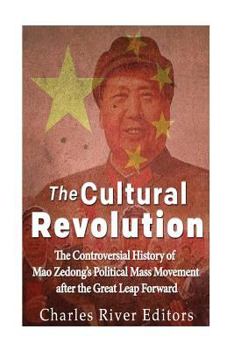 Paperback The Cultural Revolution: The Controversial History of Mao Zedong's Political Mass Movement After the Great Leap Forward Book