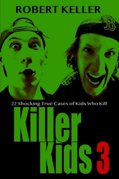Paperback Killer Kids Volume 3: 22 Shocking True Crime Cases of Kids Who Kill Book