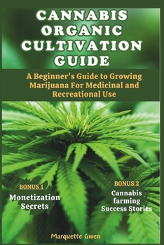 Paperback Cannabis Organic Cultivation Guide: Beginner's Guide to Growing Marijuana for Medicinal and Recreational Use Book