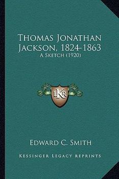 Paperback Thomas Jonathan Jackson, 1824-1863: A Sketch (1920) Book