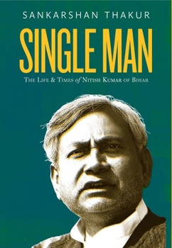 Hardcover Single Man: The Life & Times of Nitish Kumar of Bihar Book