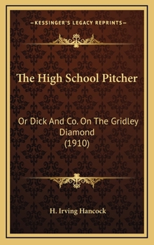 The High School Pitcher; or, Dick & Co. on the Gridley Diamond - Book #2 of the High School Boys