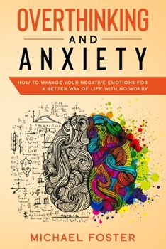 Paperback Overthinking and Anxiety: How To Manage Your Negative Emotions For a Better Way Of Life With No Worry Book