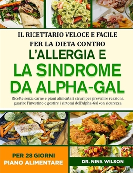 Il Ricettario Veloce E Facile Per La Dieta Contro L’allergia E La Sindrome Da Alpha-Gal: Ricette senza carne e piani alimentari sicuri per prevenire ... con sicurezza (Italian Edition)