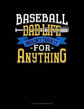 Paperback Baseball Dad Life Wouldn't Trade It for Anything: Unruled Composition Book