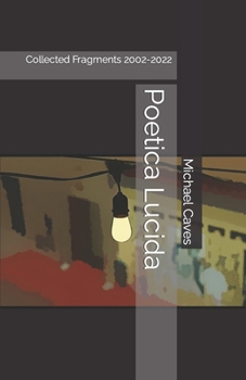 Paperback Poetica Lucida: Collected Fragments 2002-2022 Book