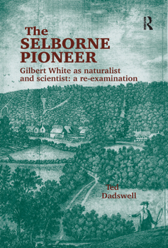 Paperback The Selborne Pioneer: Gilbert White as Naturalist and Scientist: A Re-Examination Book