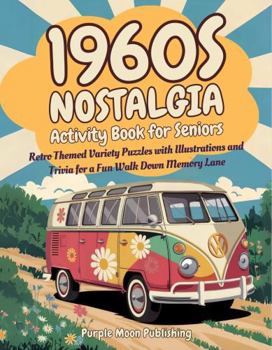 1960s Nostalgia Activity Book for Seniors: Retro Themed Variety Puzzles with Illustrations and Trivia for a Fun Walk Down Memory Lane (Decades of Americana)