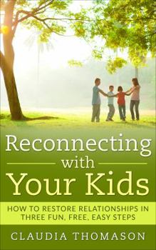 Paperback Reconnecting with Your Kids: How to Restore Relationships in Three Fun, Free, Easy Steps Book