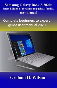 Paperback Samsung Galaxy Book S 2020: latest Edition of the Samsung galaxy family, user manual: Complete beginners to expert guide user manual 2020 Book