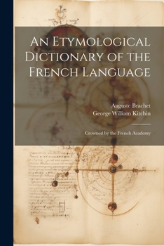 Paperback An Etymological Dictionary of the French Language: Crowned by the French Academy Book