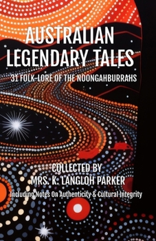 Australian Legendary Tales: Folk-Lore of the Noongahburrahs