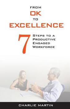 Paperback From Ok to Excellence: 7 Steps to a Productive, Engaged Workforce Book