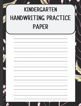 Kindergarten Handwriting Practice Paper: Handwriting Paper For Kids: First ABC Writing Dotted Lined Sheets Notebook for K-3 Students ,120 pages, 8.5x11 (flower pattern)