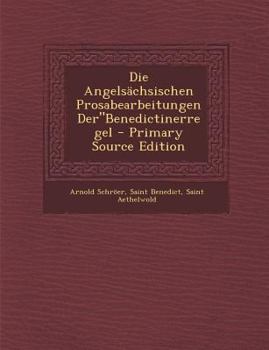 Paperback Die Angelsachsischen Prosabearbeitungen Derbenedictinerregel [Old_English] Book