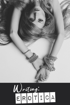 WRITING: EROTICA: A LINED JOURNAL TO ACCOMPANY YOUR EROTICA OBSESSION