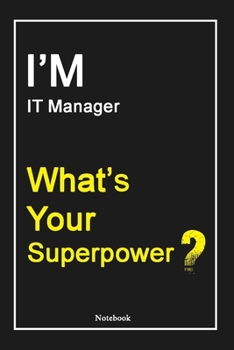 Paperback I'M IT Manager What's Your Superpower ?: IT Manager Notebook with Unique Touch For Every IT Manager - Diary - 120 Pages(6''x9'') - Lined Blank Noteboo Book