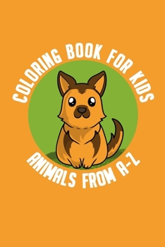 Paperback Coloring Book for Kids Animals from A-Z: Animal Coloring Book from A-Z for Kids - Perfect for Preschool Pre K Kindergarten Children as Activity Workbo Book