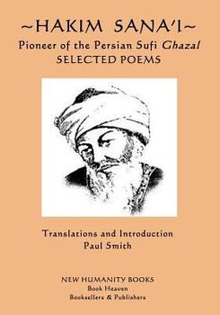 Paperback Hakim Sana'i - Pioneer of the Persian Sufi Ghazal: Selected Poems Book