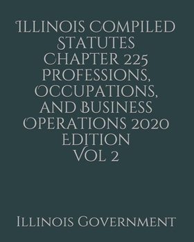 Paperback Illinois Compiled Statutes Chapter 225 Professions, Occupations, and Business Operations 2020 Edition Vol 2 [Large Print] Book