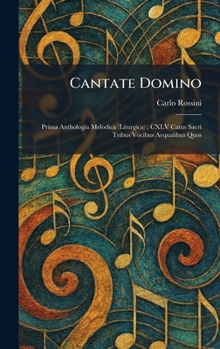 Cantate Domino: Prima Anthologia Melodica (Liturgica); CXLV Catus Sacri Tribus Vocibus Aequalibus Quos (Latin Edition)
