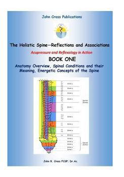 Paperback The Holistic Spine - Associations and Reflections: Acupressure and Reflexology in Action Book