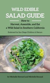 Wild Edible Salad Guide:: How to Harvest, Assemble, and Eat a Wild Salad in Southern California