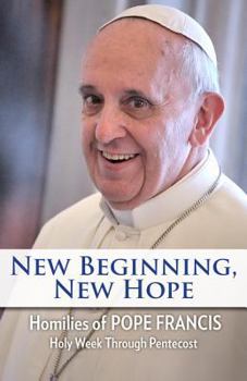 Hardcover New Beginning, New Hope: Words of Pope Francis --Holy Week Through Pentecost Book