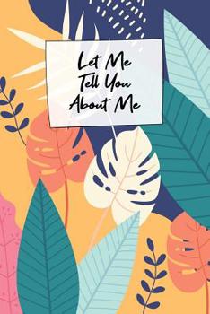Lets Me Tell You About Me: Autobiography Guided Journal With Prompts - Your Own Life Story Legacy Book