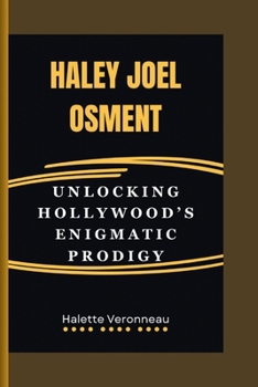 Paperback Haley Joel Osment: Unlocking Hollywood's Enigmatic Prodigy Book