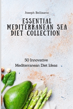 Paperback Essential Mediterranean Sea Diet Collection: 50 Innovative Mediterranean Diet Ideas Book
