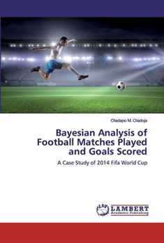 Paperback Bayesian Analysis of Football Matches Played and Goals Scored Book