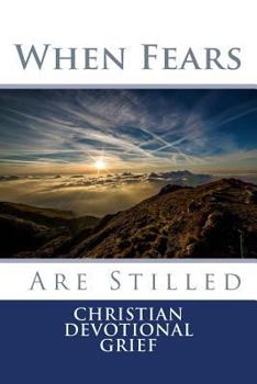 Paperback When Fears Are Stilled: Christian Devotional- Grief Book