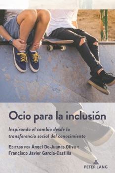 Ocio para la inclusión: Inspirando el cambio desde la transferencia social del conocimiento (Critical Studies of Latinxs in the Americas, 29)