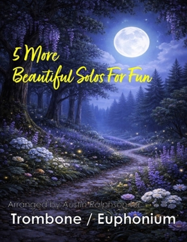 5 More Beautiful Trombone or Euphonium Solos for Fun: With FREE BACKING TRACKS and piano accompaniment (Brass solos, duets and ensembles)