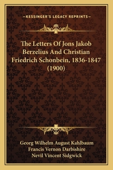 The Letters Of Jons Jakob Berzelius And Christian Friedrich Schonbein, 1836-1847