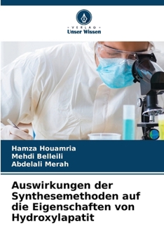 Auswirkungen der Synthesemethoden auf die Eigenschaften von Hydroxylapatit (German Edition)