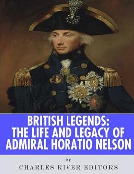 Paperback British Legends: The Life and Legacy of Admiral Horatio Nelson Book