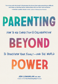 Paperback Parenting Beyond Power: How to Use Connection and Collaboration to Transform Your Family--And the World Book