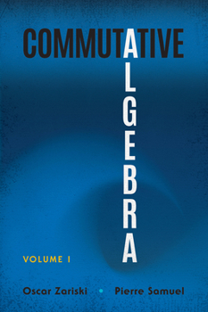 Commutative Algebra I (Graduate Texts in Mathematics) - Book #28 of the Graduate Texts in Mathematics