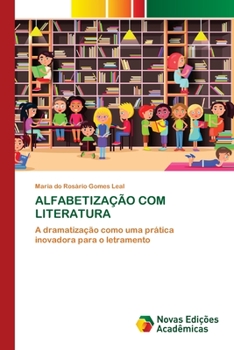 ALFABETIZAÇÃO COM LITERATURA: A dramatização como uma prática inovadora para o letramento