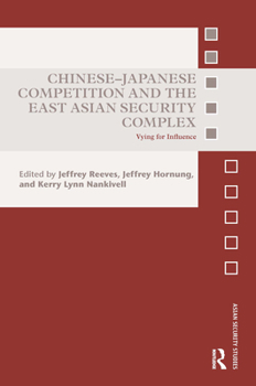 Paperback Chinese-Japanese Competition and the East Asian Security Complex: Vying for Influence Book