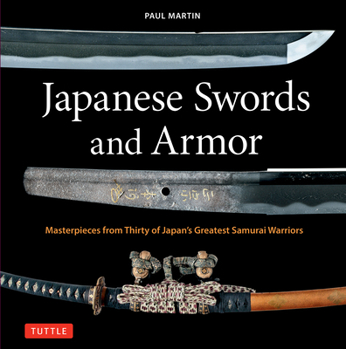 Hardcover Japanese Swords and Armor: Masterpieces from Thirty of Japan's Most Famous Samurai Warriors Book