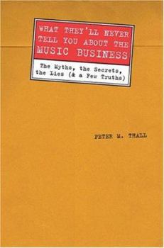 Hardcover What They'll Never Tell You about the Music Business: The Myths, the Secrets, the Lies (& a Few Truths) Book