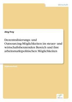 Paperback Dezentralisierungs- und Outsourcing-Möglichkeiten im steuer- und wirtschaftsberatenden Bereich und ihre arbeitsmarktpolitischen Möglichkeiten [German] Book