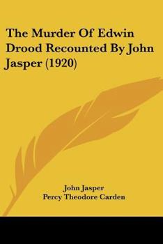 The Murder of Edwin Drood Recounted by John Jasper; Being an Attempted Solution of the Mystery Based